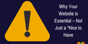 Why Your Website is Essential – Not Just a “Nice to Have