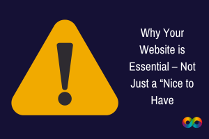 Why Your Website is Essential – Not Just a “Nice to Have